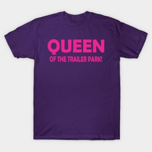 QUEEN OF THE TRAILER PARK! T-Shirt